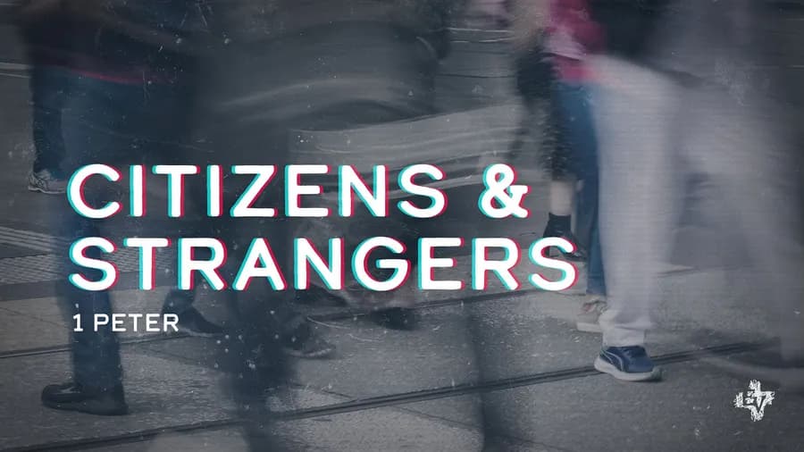 1 Peter: Citizens & Strangers