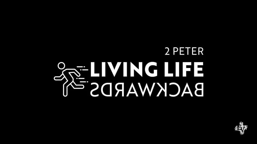 2 Peter: Living Life Backwards