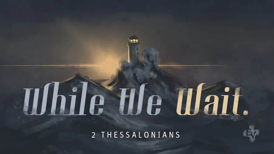 2 Thessalonians: While We Wait