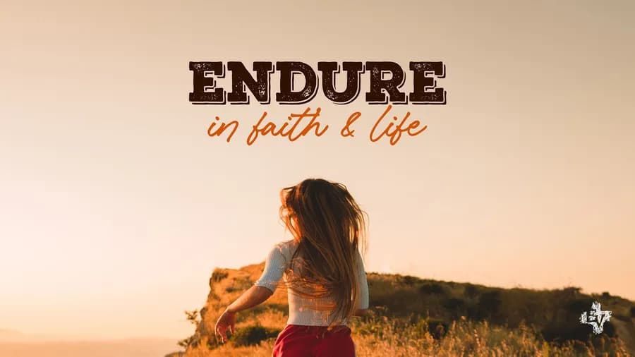 Endure in Faith and Life