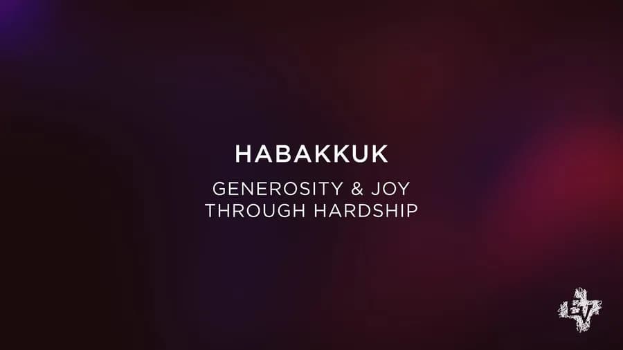 Habakkuk: Generosity and Joy Through Hardship
