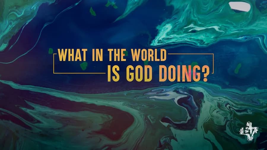 What In the World Is God Doing?